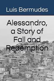 Alessandro, a Story of Fall and Redemption: 9798740524795: Bermudes, Luis  Humberto: Books