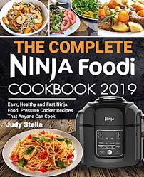 The Complete Ninja Foodi Cookbook 2019 Easy Healthy And Fast Ninja Foodi Pressure Cooker Recipes That Anyone Can Cook See More