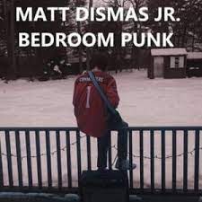 Can this video get 500+ views? Matt Dismas Jr Bedroom Punk Fuck You Uhohslater Lyrics Genius Lyrics