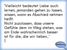 Vielleicht Bedeutet Liebe Auch Lernen Jemanden Gehen Zu Lassen Wissen Wann Es Abschied Nehmen Heisst Nicht Zuzulas Osterreichische Spruche Und Zitate