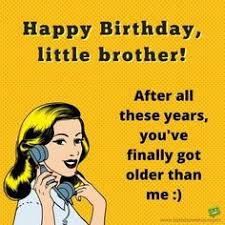Birthday Wishes For Brother From Sister Funny Happy Birthday Bro Best Birthday Wishes For Your Brother Happy Birthday Brother Funny Birthday Quotes Funny Happy Birthday Brother From Sister
