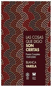VARELA, BLANCA - Las cosas que digo son ciertas. Poesía completa 1949-2000