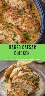 Baked Caesar Chicken Recipe Recipe By Mom Chicken Recipes American Baked Chicken Recipes Chicken Recipes