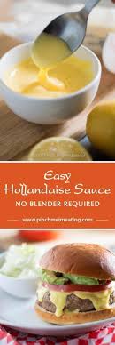 This Easy Hollandaise Sauce Recipe Doesn T Require A Blender A Double Boiler Or Constant Whisking Hollandaise Sauce Easy Hollandaise Easy Hollandaise Sauce