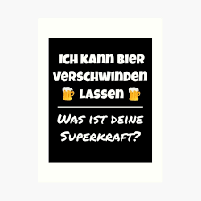 Ich Kann Bier Verschwinden Lassen Was Ist Deine Superkraft Art Print By Micha75muc Cotton Paper Bier Custom Sizing