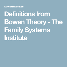 Definitions From Bowen Theory The Family Systems Institute Family Systems Family Therapy Systems Theory
