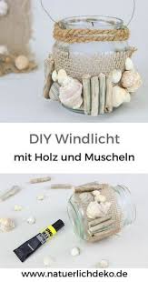 Diy Windlicht Mit Holz Und Muscheln Naturlich Deko Treibholz Deko Diy Laternen Sommerideen