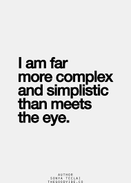 'there is more about you than meets the eye, as i said of him long ago.' frodo wondered if the remark meant more than it said author: I Am Far More Complex And Simplistic Than Meets The Eye Inspirational Quotes Pictures Quotes Cool Words