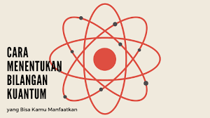 Cara Menentukan Bilangan Kuantum Yang Bisa Kamu Manfaatkan