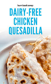 Dairy Free Chicken Quesadillas Burn Boot Camp Chicken Recipes Dairy Free Dairy Free Recipes Dinner Chicken Quesadillas