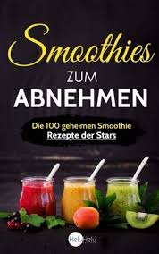 Smoothies Zum Abnehmen Die 100 Geheimen Smoothie Rezepte Der Stars Abnehmen Entgiften Und Entschlacken Wie Smoothies Zum Abnehmen Smoothie Rezepte Smoothie