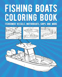 Traditional fishing boat coloring pages to color, print and download for free along with bunch of favorite fishing boat coloring page for kids. Fishing Boats Coloring Book Fishermen Vessels Motorboats Ships And More Coloring Nautical Fisher 9798590298051 Amazon Com Books