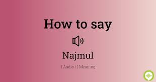 How to pronounce Najmul