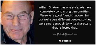 Share motivational and inspirational quotes by william shatner. Patrick Stewart Quote William Shatner Has One Style We Have Completely Contrasting Personalities