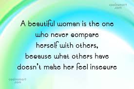 Bottom line…it's impossible to have an open and meaningful conversation about the serious side of. Quote A Beautiful Woman Is The One Who Never Compare Herself With Others Coolnsmart