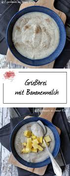 Griessbrei Mit Bananenmilch Experimente Aus Meiner Kuche Rezepte Bananenmilch Griessbrei