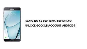 Samsung A9 Pro 2016 Frp Bypass Unlock Google Account Android 8