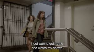 I Just Wanna Get Home And Watch My Shows Movie Quotes Broad City City Quotes