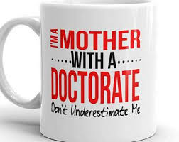 Let them know you're thinking about them and give them a bunch of study snacks! Funny Mother Doctorate Degree 11 Oz Mug Graduation Gift Phd Psyd Edd Jd Doctorate Degree Phd Gifts Phd Graduation
