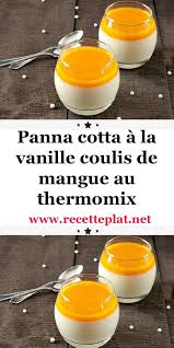 Panna Cotta A La Vanille Coulis De Mangue Au Thermomix En 2020 Thermomix Recette Coulis De Mangue Idee Recette Thermomix