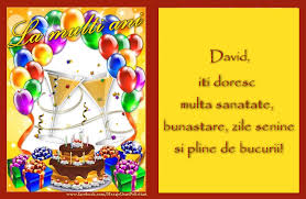 Copil mic si dulce, chiar daca inca esti micut, de ziua ta, iti doresc sa cresti. La Multi Ani David Iti Doresc Multa Sanatate Bunastare Zile Senine Si Pline De Bucurii Felicitari De Zi De Nastere Cu Numele David Felicitaricunume Com