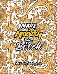 Adult activity book featuring swear word coloring page, cussing words search, bad words cross word, dirty word scramble as want to read: Amazon Com Make Anxiety Your Bitch Anti Anxiety Coloring Book Adults Stress Releasing Coloring Book With Inspirational Quotes And Motivational Swear Words Relaxation And Encouragement With Swear Wrods 9798622754050 Studio Rns Coloring