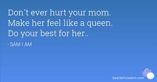 Having a daughter is both a blessing and a great responsibility. Mother Hurt Feelings Quotes Quotesgram