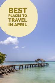 Best Places To Travel In April Best Places To Travel Places To Travel April Travel