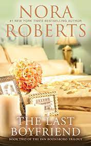 Praise for nora roberts and the inn boonsboro trilogy. The Last Boyfriend The Inn Boonsboro Trilogy Book 2 English Edition Ebook Roberts Nora Amazon De Kindle Shop
