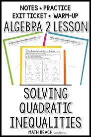 Solving Quadratic Inequalities By Graphing Lesson In 2020 Quadratics Algebra Lesson Plans Graphing Inequalities