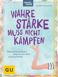 Souveränität bezeichnet als politischer begriff die höchste, von niemandem abhängige herrschaftsgewalt. Wahre Starke Muss Nicht Kampfen Barbara Berckhan Gu Online Shop