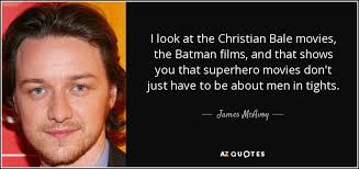 His top 10 movies, according to rotten tomatoes audience score. James Mcavoy Quote I Look At The Christian Bale Movies The Batman Films