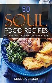 Photo by photo alto/ale ventura/getty. 50 Soul Food Recipes Real African American Cuisine From Black Chefs Kindle Edition By Lemar Kendra Cookbooks Food Wine Kindle Ebooks Amazon Com