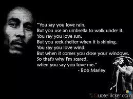 Explore our collection of motivational and famous quotes by authors you know and love. What Are Some Quotes About Love From Bob Marley Quora