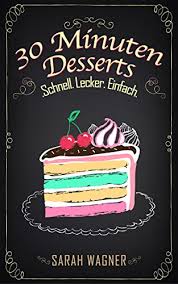Hallo freunde, heute werde ich euch zeigen, wie schnell ihr dessert für kaffee oder tee machen. Amazon Com 30 Minuten Desserts 100 Susse Dessert Rezepte Schnell Lecker Einfach German Edition Ebook Wagner Sarah Kindle Store