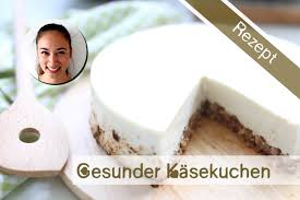 Gesunder Kasekuchen Rezept Viel Eiweiss Kaum Fett Ohne Zucker Kuchen Mit Wenig Kalorien Gesunder Kasekuchen Wenig Kalorien