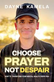 Choose Prayer, Not Despair by Dayne Kamela (Ebook)