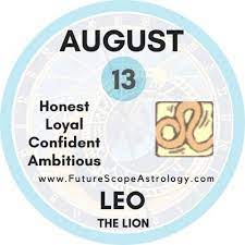 Eccentric and philosophical, leos born on august 13 possess a kinetic energy that is the envy of all who know them. August 13 Birthday Personality Zodiac Sign Compatibility Ruling Planet Element Health And Advice Futurescope