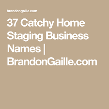 37 Catchy Home Staging Business Names Brandongaille Com Cleaning Company Names Cleaning Companies Home Staging