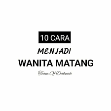 Hal ini merupakan salah satu cara menjadi wanita matang yang diinginkan hampir semua pria. 10 Cara Menjadi Wanita Matang Viral Muafakat Johor Facebook