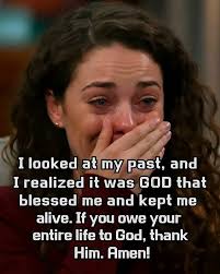 AmenThank God sm She knows God is the only reason she's made it this far.  far IF YOU ARE HER, Aen