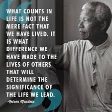What Counts In Life Is Not The Mere Fact That We Have Lived It Is What Difference We Have Made To Th Quotes Inspirational Positive Mandela Quotes Great Quotes