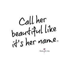 Call Her Beautiful I Love My Lsi Pretty Girl Quotes Quotes To Live By Pretty Quotes