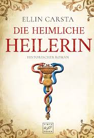 Die Heimliche Heilerin Ebook Ellin Carsta Amazon De Kindle Shop Bucher Historischer Roman Buch Bestseller
