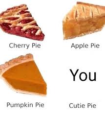 cherry pie apple pie you pumpkin pie cutie pie apple meme