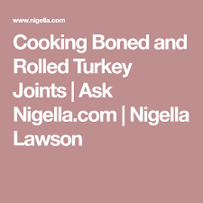You will find this information on the label, or you can ask your butcher. Cooking Boned And Rolled Turkey Joints Ask Nigella Com Nigella Lawson Nigella Nigella Lawson Cooking