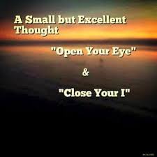 Open Your Eye And Close Your I Ego Life Inspiration Motivation Quotes Thedailylife Image Quotes Lovely Quote Inspirational Quotes