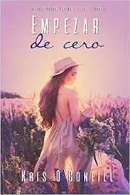 Descargar Gratis Empezar De Cero Trilogia Dolor Pasion Y Amor Libro 2 De Kris O Coneill En Pdf Books Movie Posters Movies