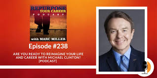 Are You Ready to Reimagine Your Life and Career with Michael Clinton?  [Podcast]