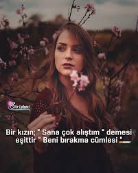 Bir Kizin Sana Cok Alistim Demesi Esittir Beni Birakma Cumlesi 2020 Gercekler Kizlar Guzel Soz